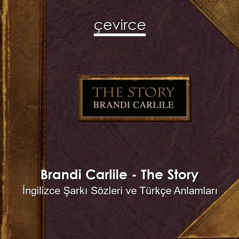 Brandi Carlile – The Story İngilizce Sözleri Türkçe Anlamları