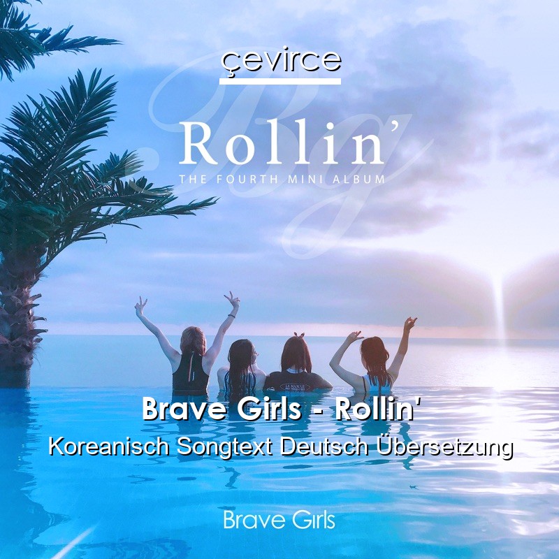 Brave Girls – Rollin’ Koreanisch Songtext Deutsch Übersetzung