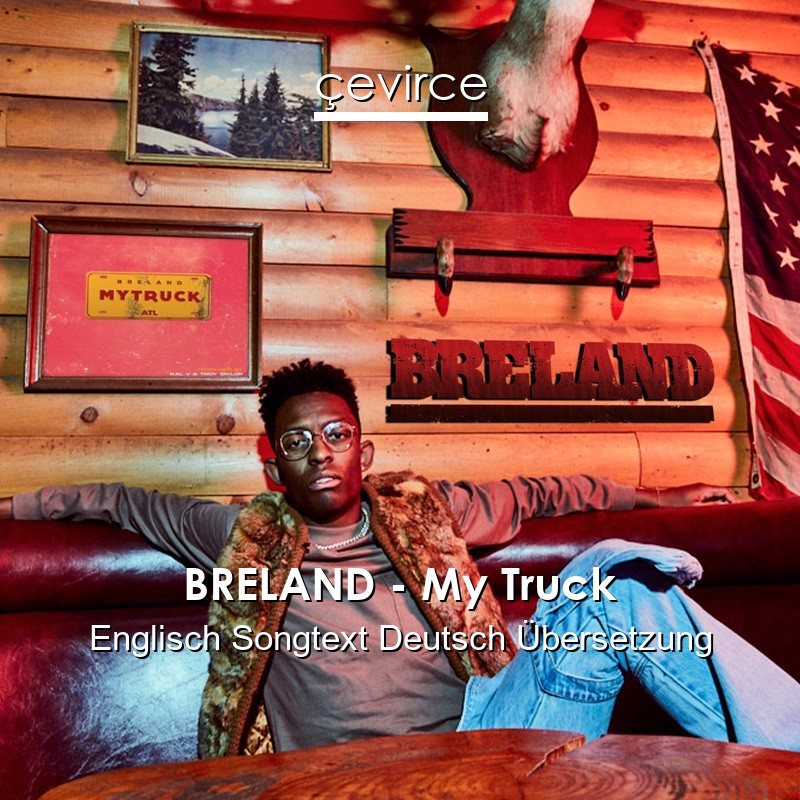 BRELAND – My Truck Englisch Songtext Deutsch Übersetzung