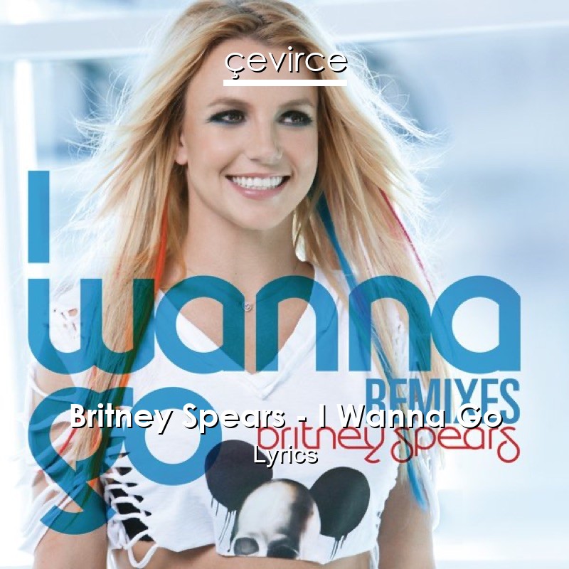 Britney Spears – I Wanna Go Lyrics