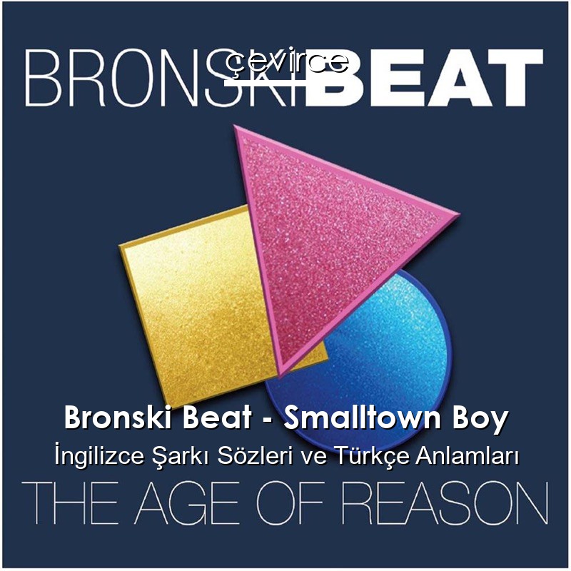 Bronski Beat – Smalltown Boy İngilizce Sözleri Türkçe Anlamları