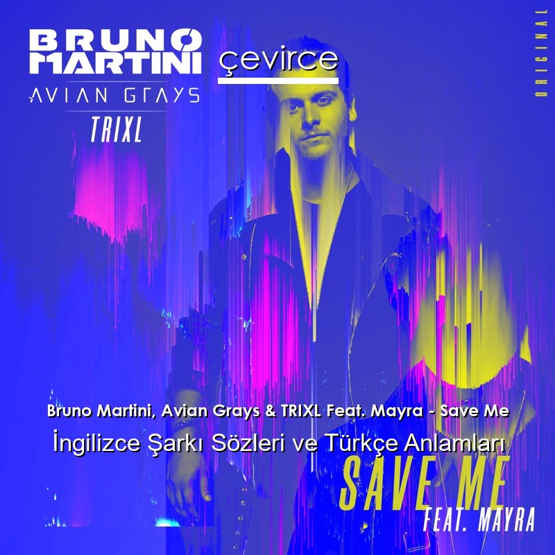 Bruno Martini, Avian Grays & TRIXL Feat. Mayra – Save Me İngilizce Sözleri Türkçe Anlamları