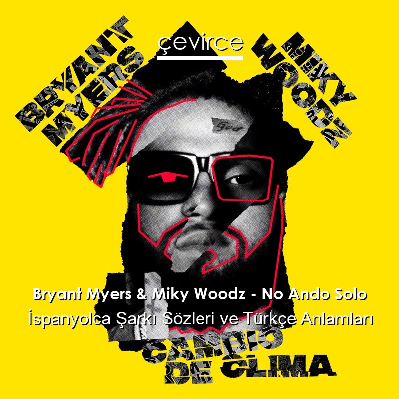 Bryant Myers & Miky Woodz – No Ando Solo İspanyolca Sözleri Türkçe Anlamları