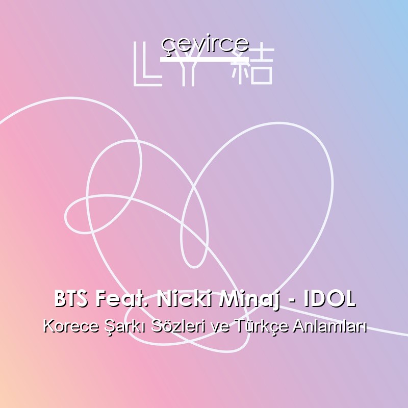 BTS Feat. Nicki Minaj – IDOL Korece Sözleri Türkçe Anlamları