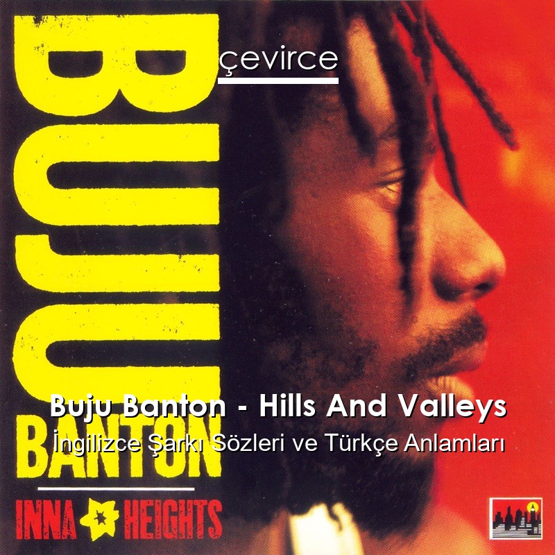 Buju Banton – Hills And Valleys İngilizce Sözleri Türkçe Anlamları