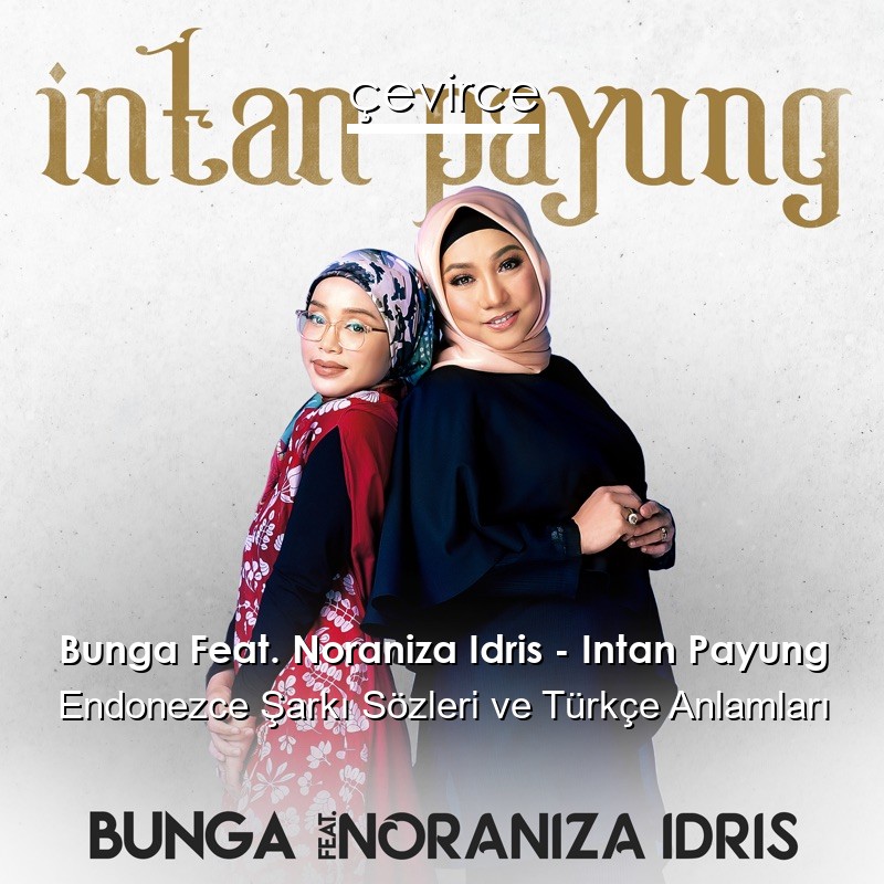 Bunga Feat. Noraniza Idris – Intan Payung Endonezce Sözleri Türkçe Anlamları