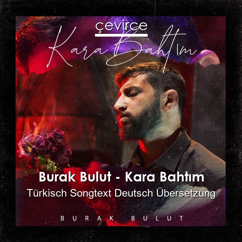 Burak Bulut – Kara Bahtım Türkisch Songtext Deutsch Übersetzung