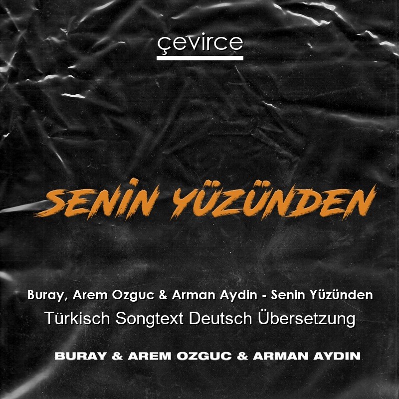 Buray, Arem Ozguc & Arman Aydin – Senin Yüzünden Türkisch Songtext Deutsch Übersetzung