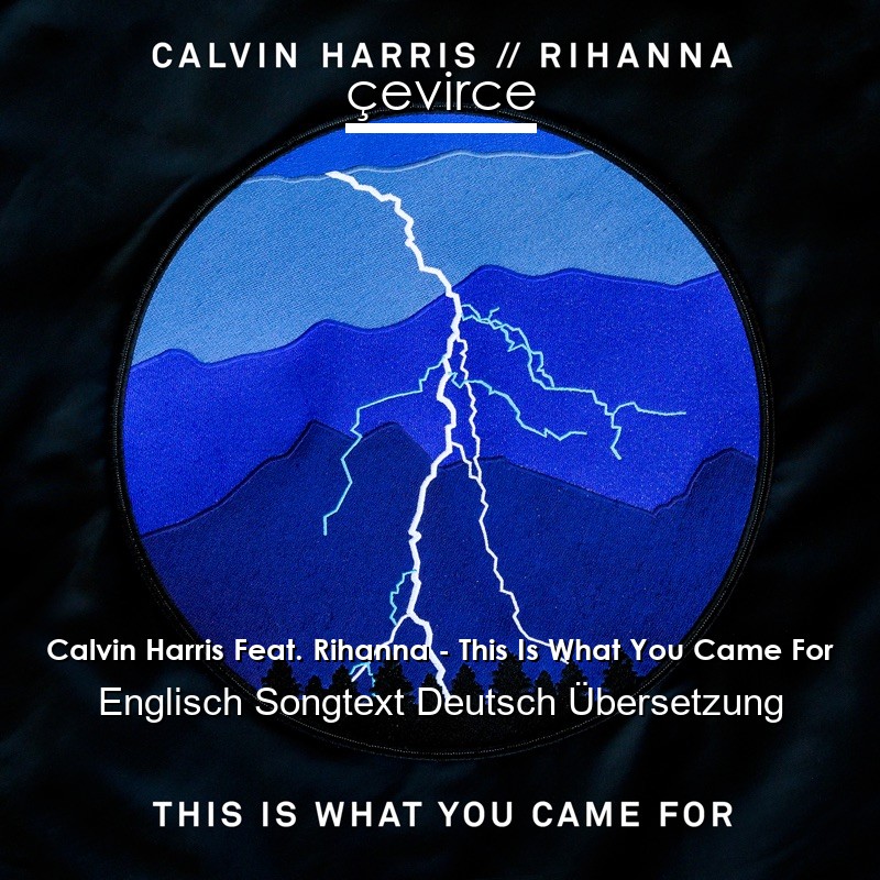 Calvin Harris Feat. Rihanna – This Is What You Came For Englisch Songtext Deutsch Übersetzung