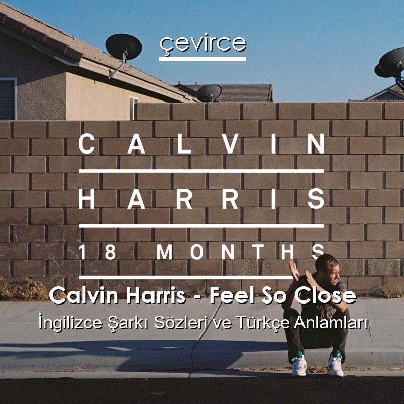 Calvin Harris – Feel So Close İngilizce Sözleri Türkçe Anlamları