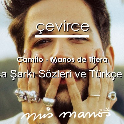 Camilo – Manos de Tijera İspanyolca Sözleri Türkçe Anlamları