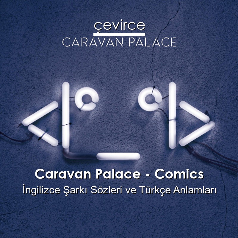 Caravan Palace – Comics İngilizce Sözleri Türkçe Anlamları