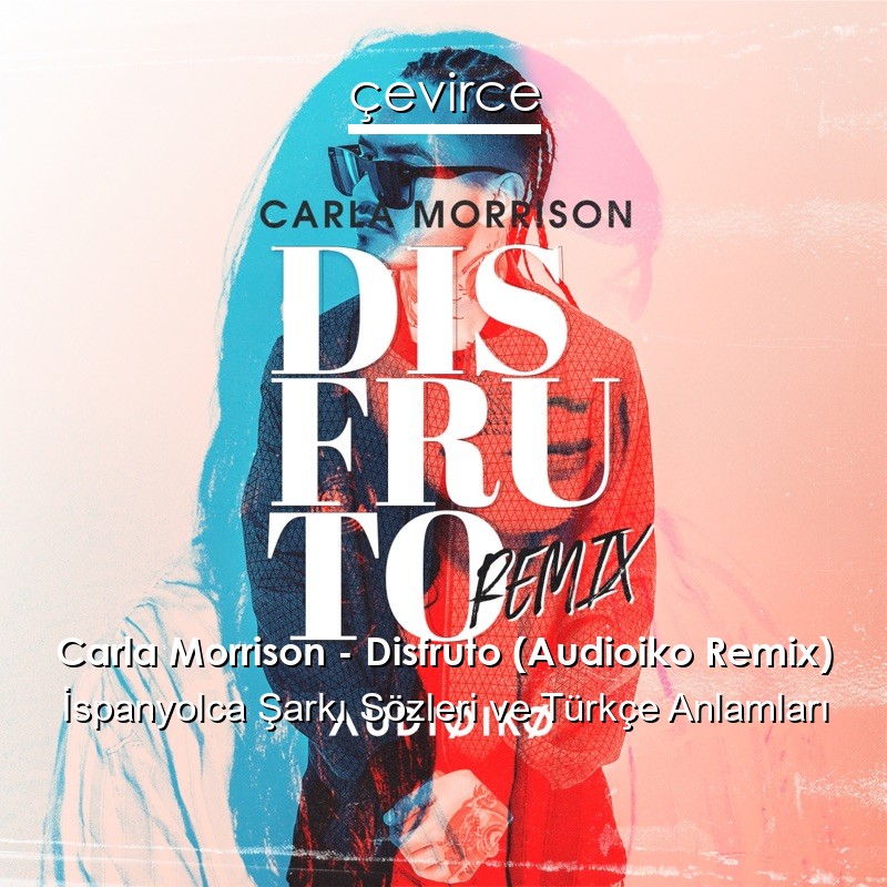 Carla Morrison – Disfruto (Audioiko Remix) İspanyolca Sözleri Türkçe Anlamları