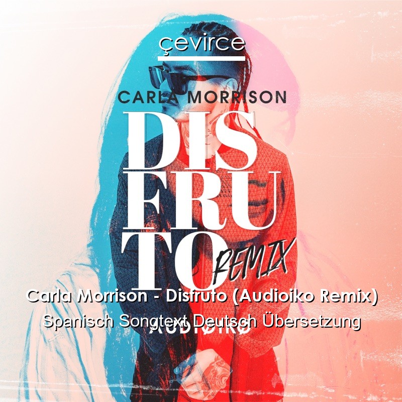 Carla Morrison – Disfruto (Audioiko Remix) Spanisch Songtext Deutsch Übersetzung