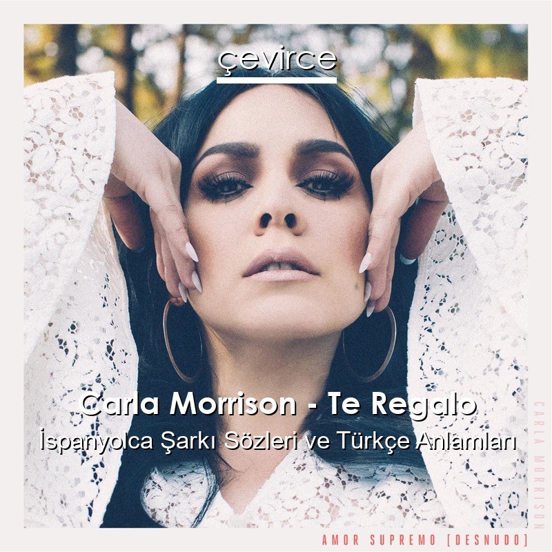 Carla Morrison – Te Regalo İspanyolca Sözleri Türkçe Anlamları