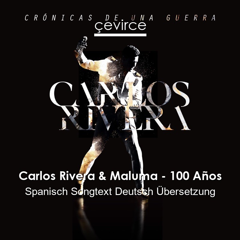 Carlos Rivera & Maluma – 100 Años Spanisch Songtext Deutsch Übersetzung