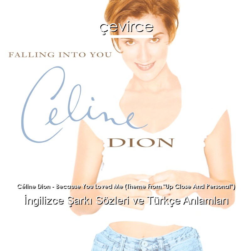 Céline Dion – Because You Loved Me (Theme From “Up Close And Personal”) İngilizce Sözleri Türkçe Anlamları