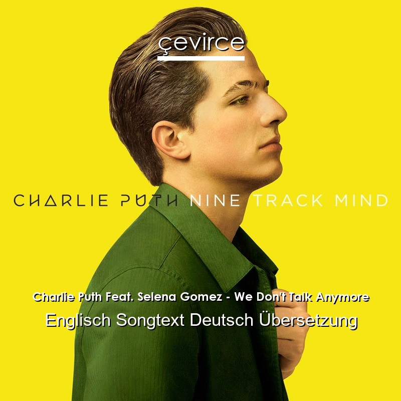 Charlie Puth Feat. Selena Gomez – We Don’t Talk Anymore Englisch Songtext Deutsch Übersetzung