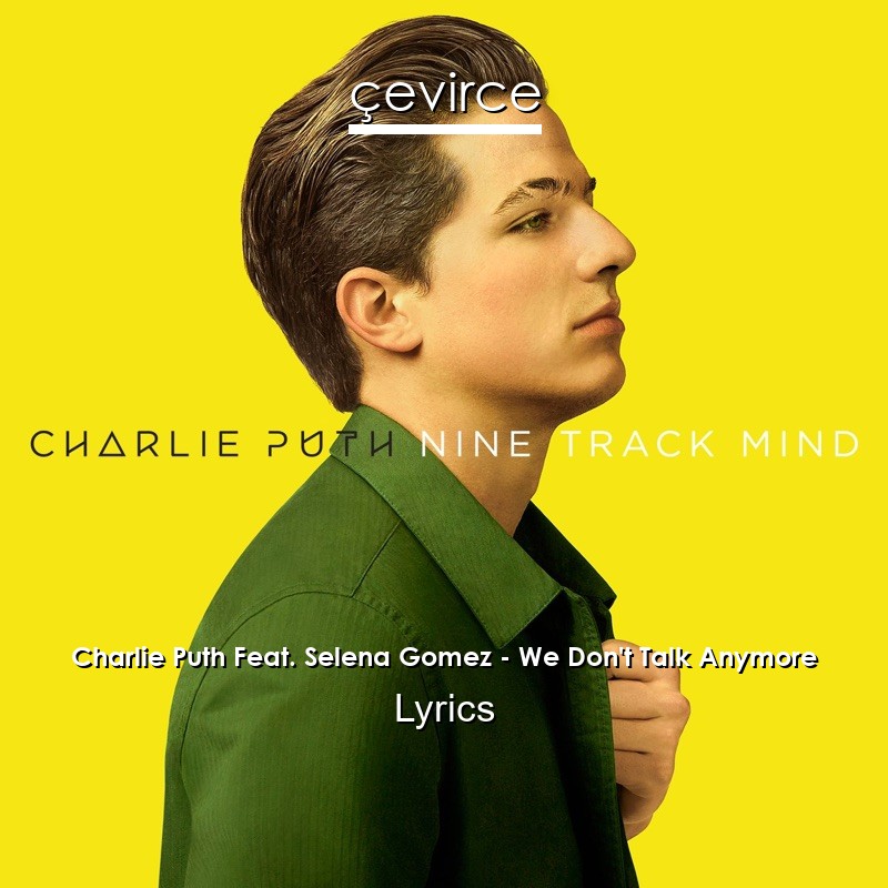 Charlie Puth Feat. Selena Gomez – We Don’t Talk Anymore Lyrics