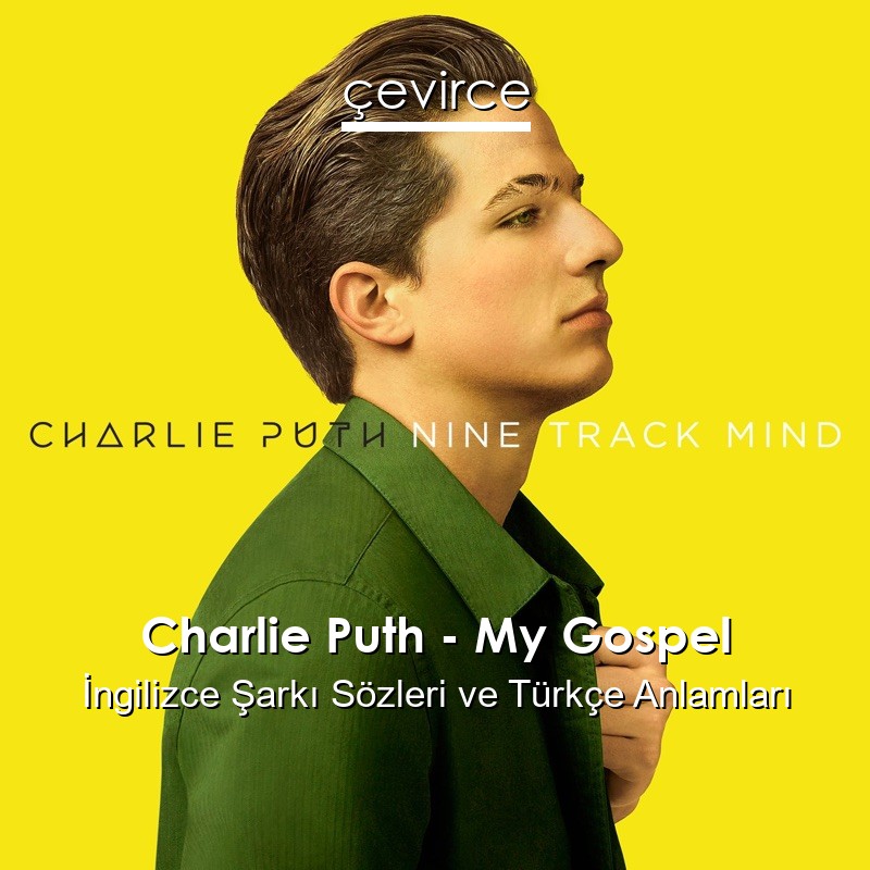 Charlie Puth – My Gospel İngilizce Sözleri Türkçe Anlamları