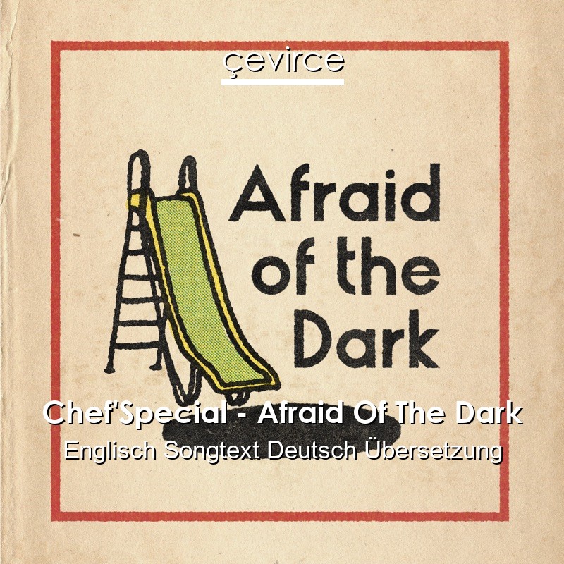 Chef’Special – Afraid Of The Dark Englisch Songtext Deutsch Übersetzung