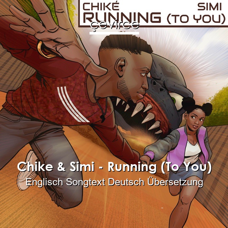 Chike & Simi – Running (To You) Englisch Songtext Deutsch Übersetzung