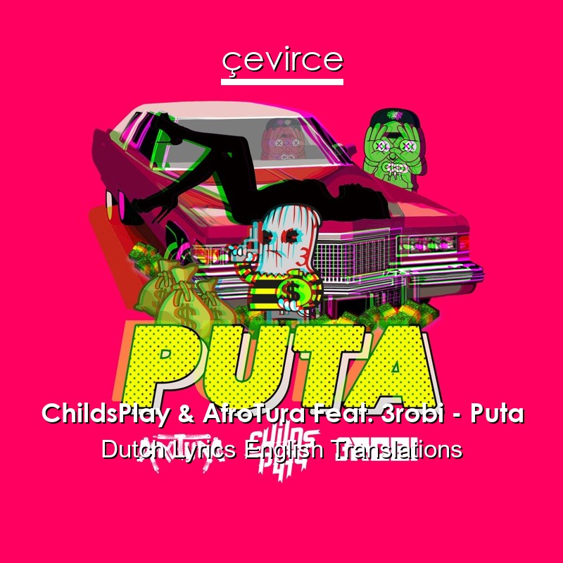 ChildsPlay & AfroTura Feat. 3robi – Puta Dutch Lyrics English Translations