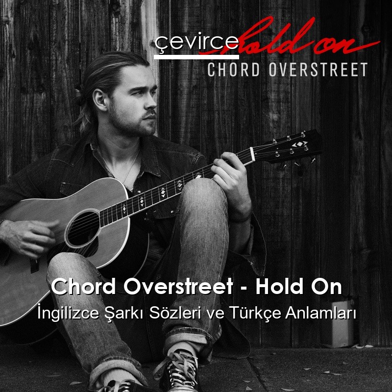 Chord Overstreet – Hold On İngilizce Sözleri Türkçe Anlamları