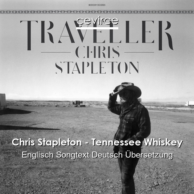 Chris Stapleton – Tennessee Whiskey Englisch Songtext Deutsch Übersetzung