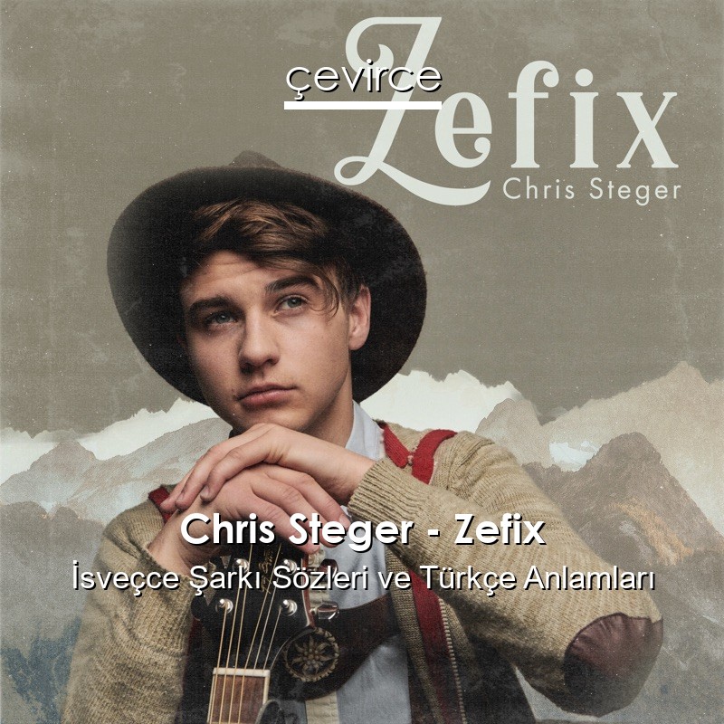 Chris Steger – Zefix İsveçce Sözleri Türkçe Anlamları