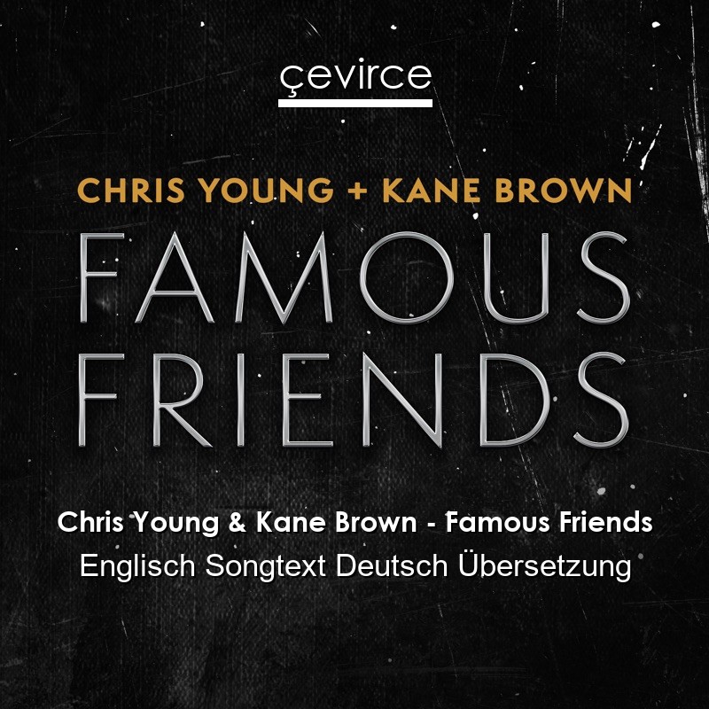 Chris Young & Kane Brown – Famous Friends Englisch Songtext Deutsch Übersetzung