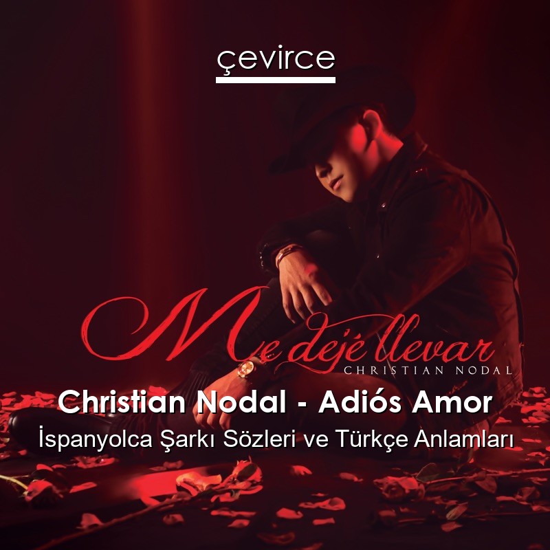 Christian Nodal – Adiós Amor İspanyolca Sözleri Türkçe Anlamları