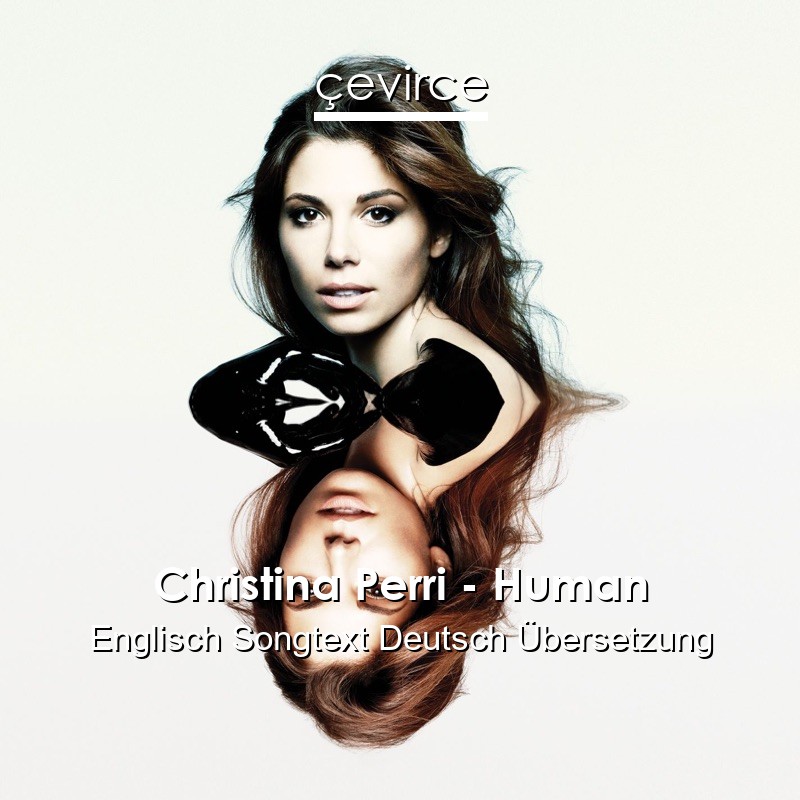 Christina Perri – Human Englisch Songtext Deutsch Übersetzung