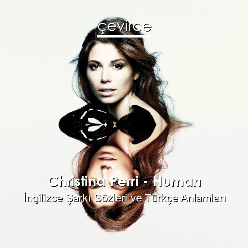 Christina Perri – Human İngilizce Sözleri Türkçe Anlamları