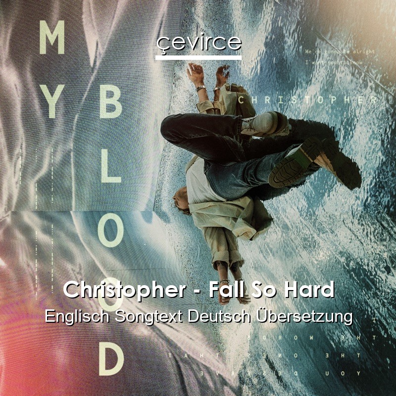 Christopher – Fall So Hard Englisch Songtext Deutsch Übersetzung