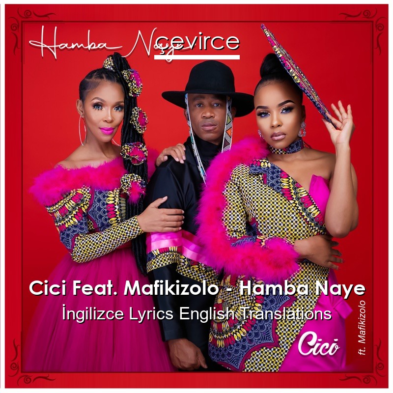 cici-feat-mafikizolo-hamba-naye-lyrics-english-translations-lyrics