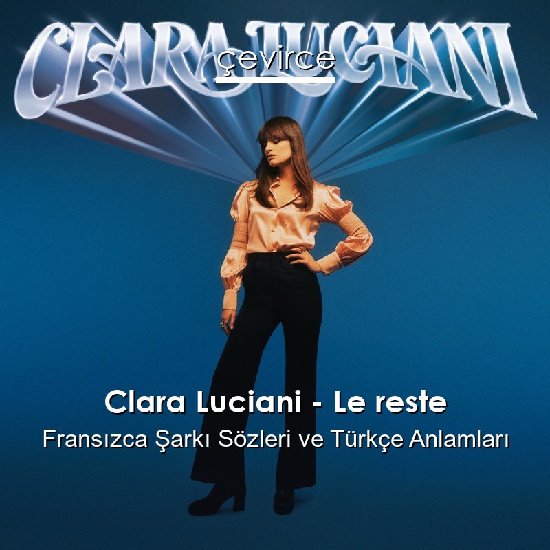 Clara Luciani – Le reste Fransızca Sözleri Türkçe Anlamları