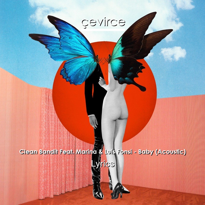 Clean Bandit Feat. Marina & Luis Fonsi – Baby (Acoustic) Lyrics