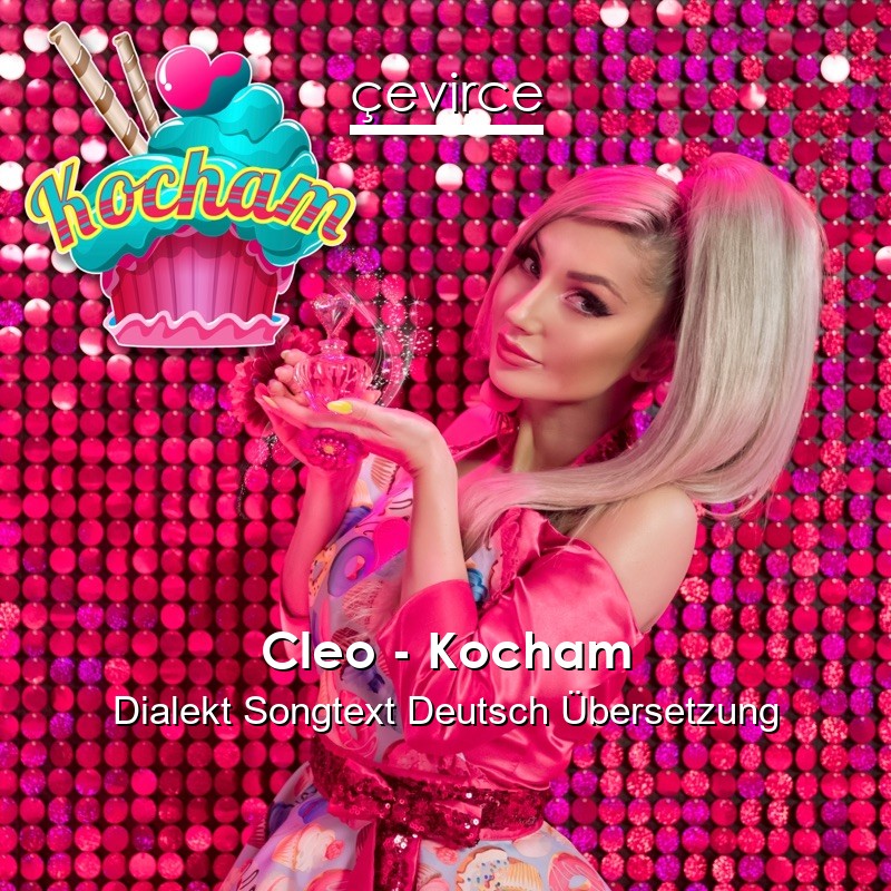 Cleo – Kocham Dialekt Songtext Deutsch Übersetzung