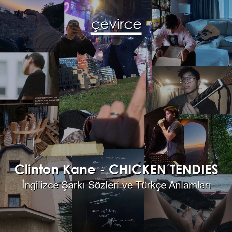 Clinton Kane – CHICKEN TENDIES İngilizce Sözleri Türkçe Anlamları