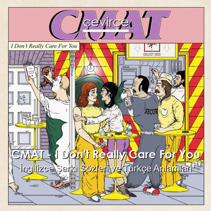 CMAT – I Don’t Really Care For You İngilizce Sözleri Türkçe Anlamları