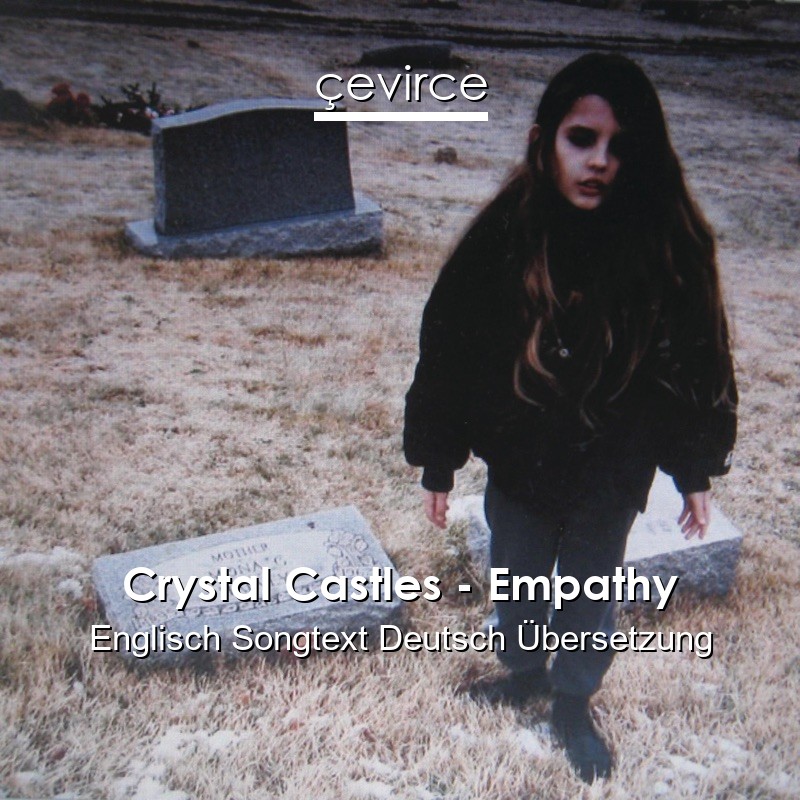 Crystal Castles – Empathy Englisch Songtext Deutsch Übersetzung