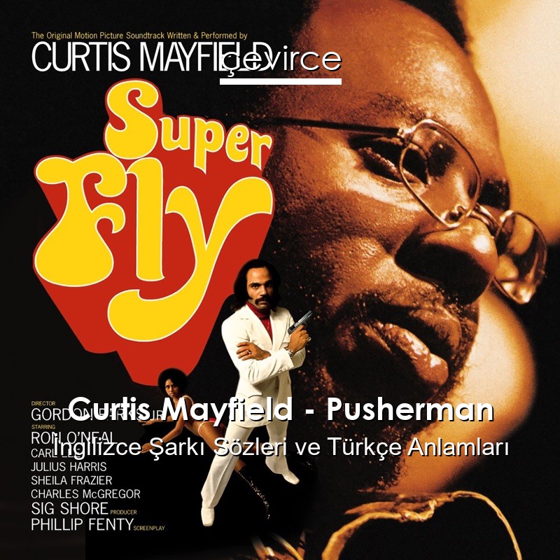 Curtis Mayfield – Pusherman İngilizce Sözleri Türkçe Anlamları