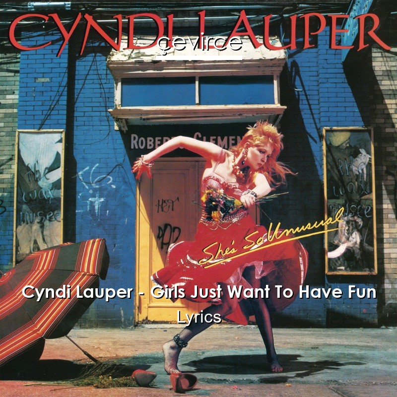 Cyndi Lauper – Girls Just Want To Have Fun Lyrics