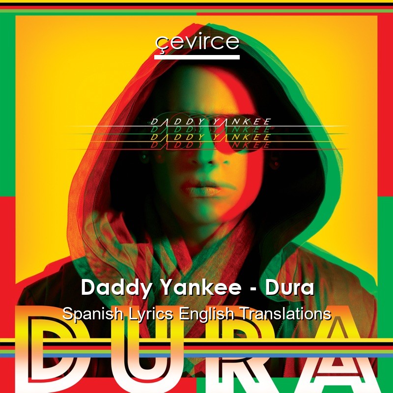 Daddy Yankee – Dura Spanish Lyrics English Translations