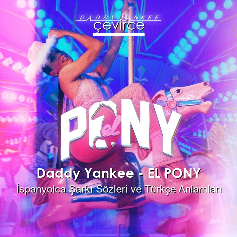 Daddy Yankee – EL PONY İspanyolca Sözleri Türkçe Anlamları