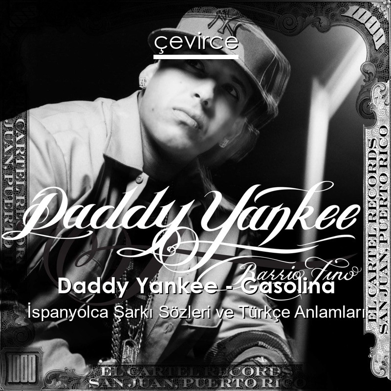 Daddy Yankee – Gasolina İspanyolca Sözleri Türkçe Anlamları