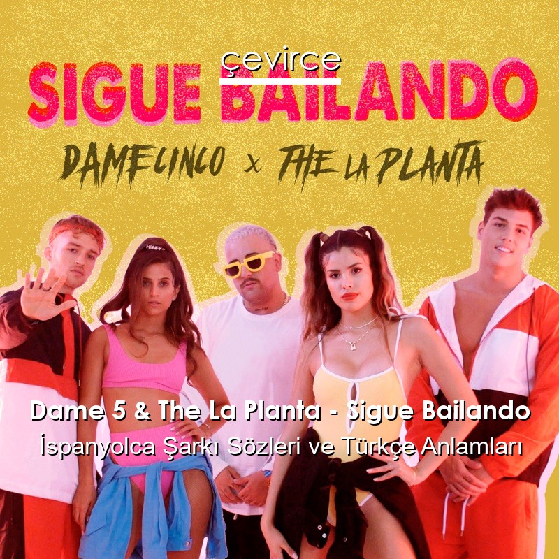 Dame 5 & The La Planta – Sigue Bailando İspanyolca Sözleri Türkçe Anlamları