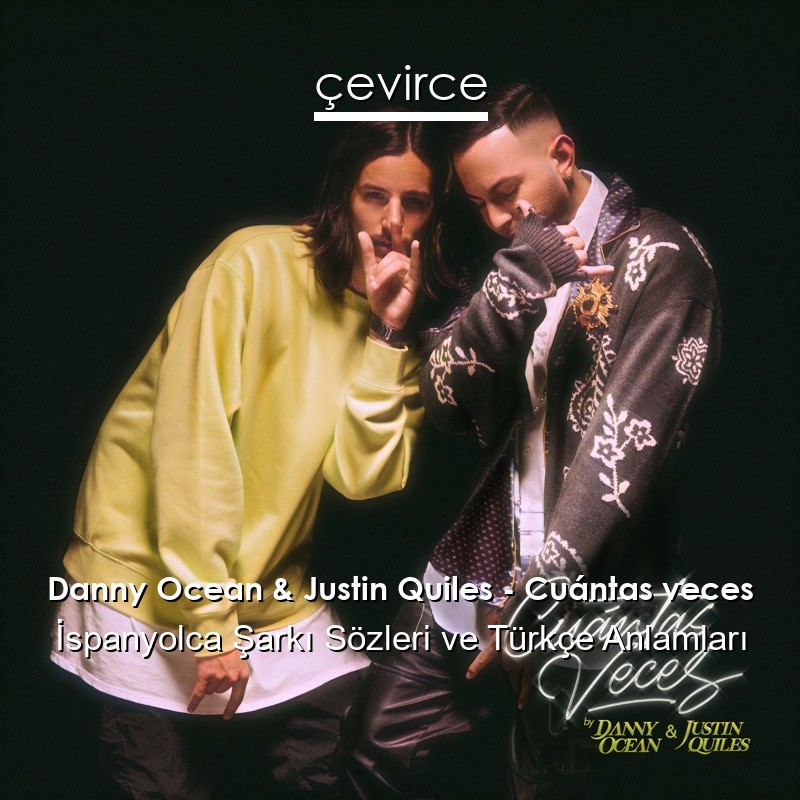 Danny Ocean & Justin Quiles – Cuántas veces İspanyolca Sözleri Türkçe Anlamları