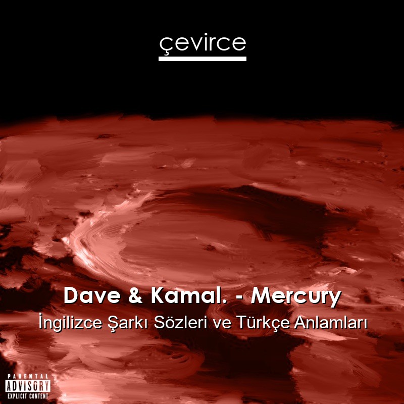 Dave & Kamal. – Mercury İngilizce Sözleri Türkçe Anlamları